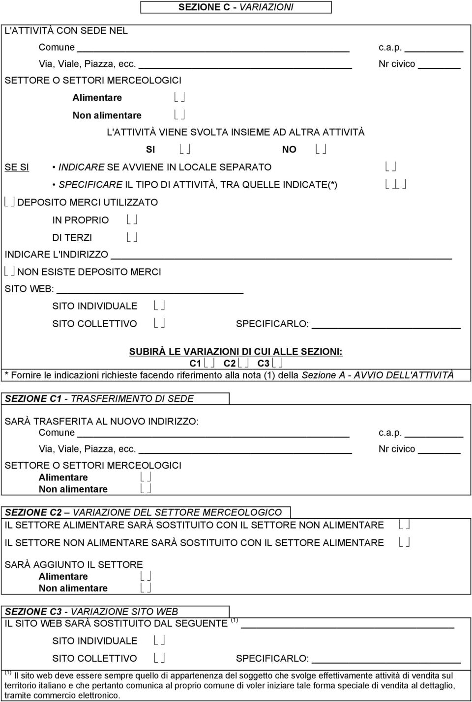 ATTIVITÀ, TRA QUELLE INDICATE(*) DEPOSITO MERCI UTILIZZATO IN PROPRIO DI TERZI INDICARE L'INDIRIZZO NON ESISTE DEPOSITO MERCI SITO WEB: SITO INDIVIDUALE SITO COLLETTIVO SPECIFICARLO: SUBIRÀ LE