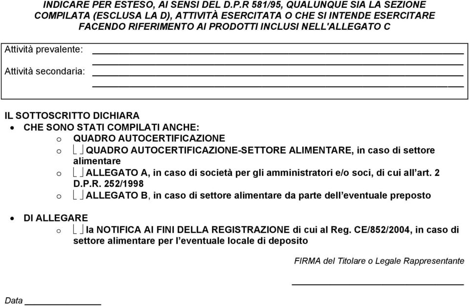 R 581/95, QUALUNQUE SIA LA SEZIONE COMPILATA (ESCLUSA LA D), ATTIVITÀ ESERCITATA O CHE SI INTENDE ESERCITARE FACENDO RIFERIMENTO AI PRODOTTI INCLUSI NELL'ALLEGATO C Attività prevalente: Attività