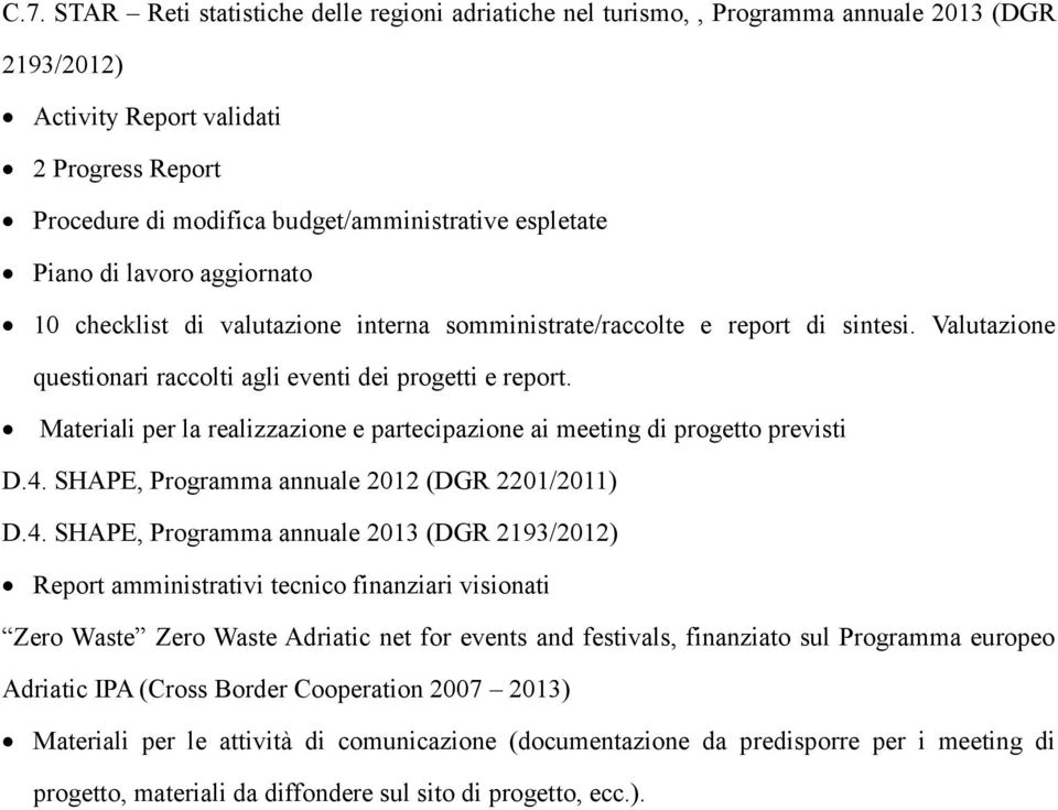 Materiali per la realizzazione e partecipazione ai meeting di progetto previsti D.4.