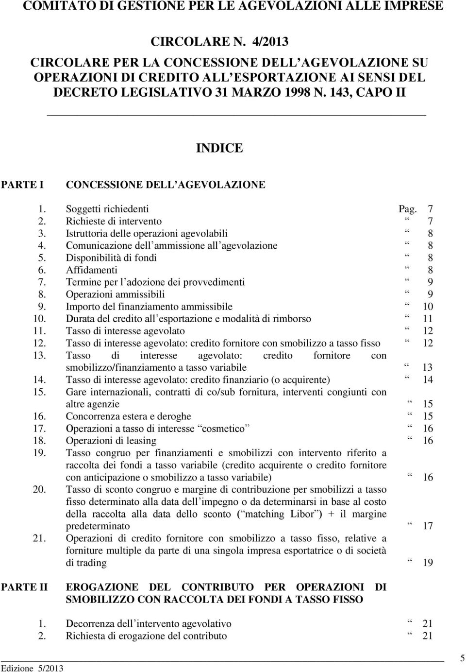 143, CAPO II INDICE PARTE I CONCESSIONE DELL AGEVOLAZIONE 1. Soggetti richiedenti Pag. 7 2. Richieste di intervento 7 3. Istruttoria delle operazioni agevolabili 8 4.