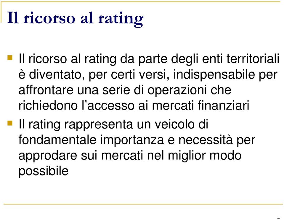 che richiedono l accesso ai mercati finanziari Il rating rappresenta un veicolo di