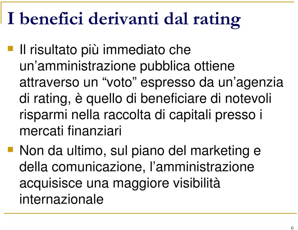 notevoli risparmi nella raccolta di capitali presso i mercati finanziari Non da ultimo, sul