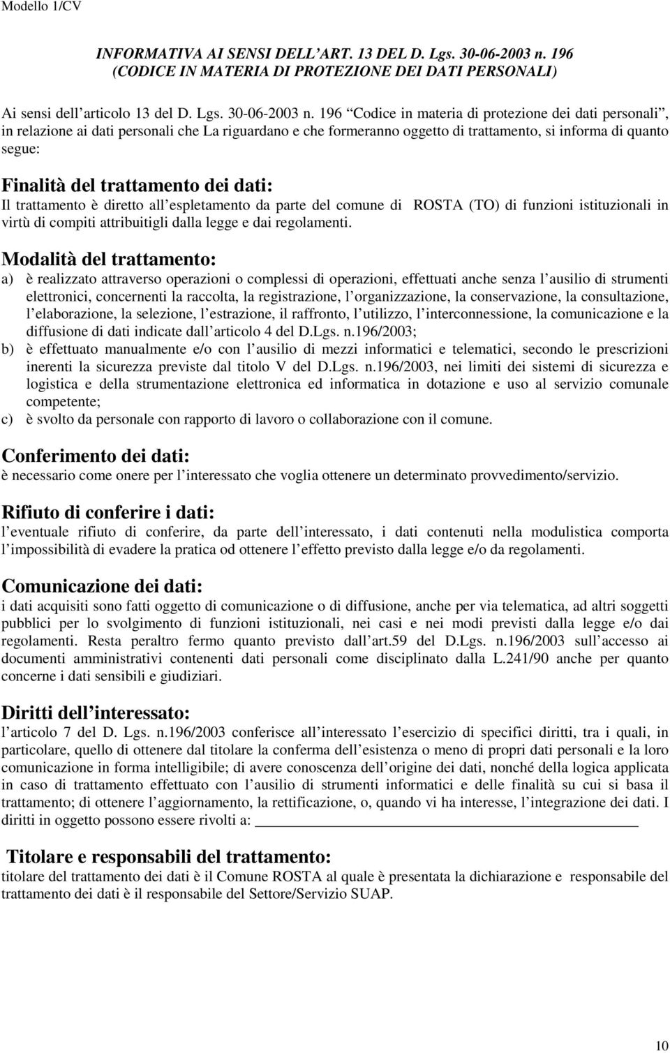 196 Codice in materia di protezione dei dati personali, in relazione ai dati personali che La riguardano e che formeranno oggetto di trattamento, si informa di quanto segue: Finalità del trattamento