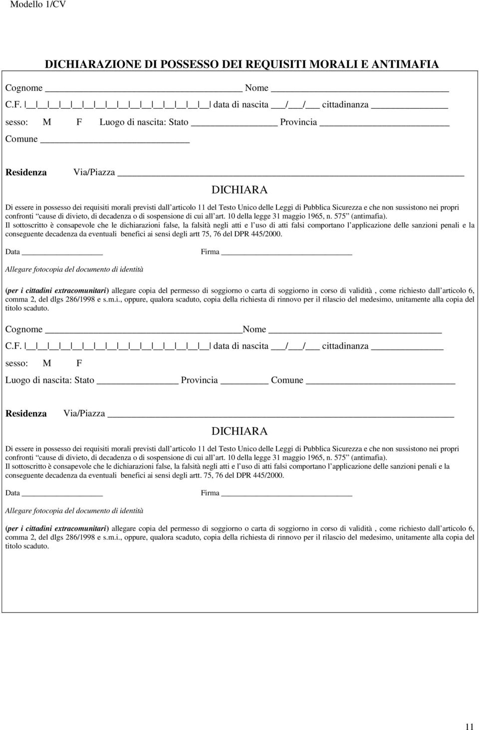 data di nascita / / cittadinanza sesso: M F Luogo di nascita: Stato Provincia Comune Residenza Via/Piazza DICHIARA Di essere in possesso dei requisiti morali previsti dall articolo 11 del Testo Unico