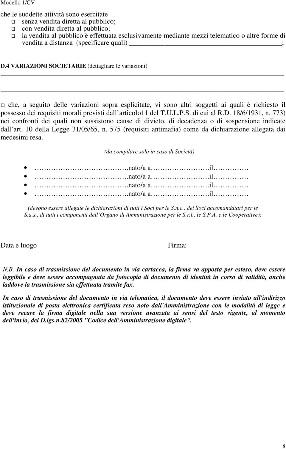 4 VARIAZIONI SOCIETARIE (dettagliare le variazioni) che, a seguito delle variazioni sopra esplicitate, vi sono altri soggetti ai quali è richiesto il possesso dei requisiti morali previsti dall