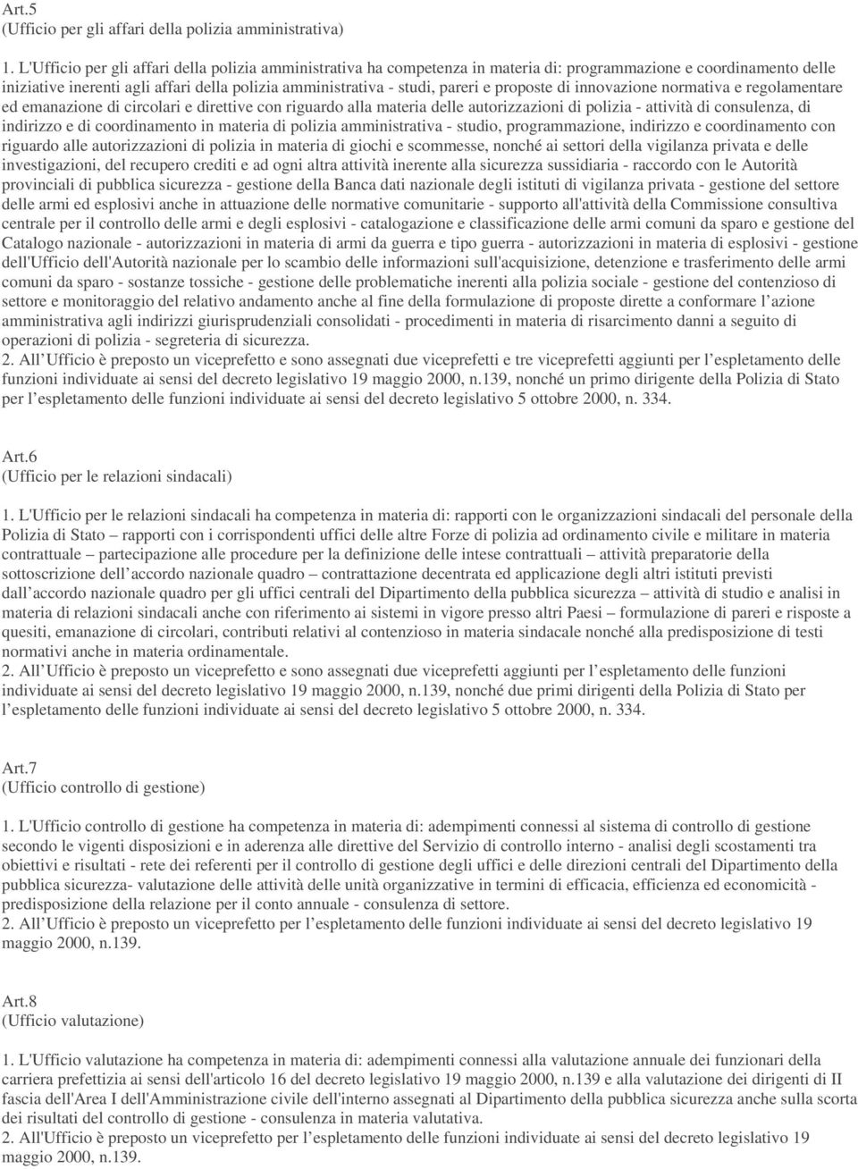 proposte di innovazione normativa e regolamentare ed emanazione di circolari e direttive con riguardo alla materia delle autorizzazioni di polizia - attività di consulenza, di indirizzo e di