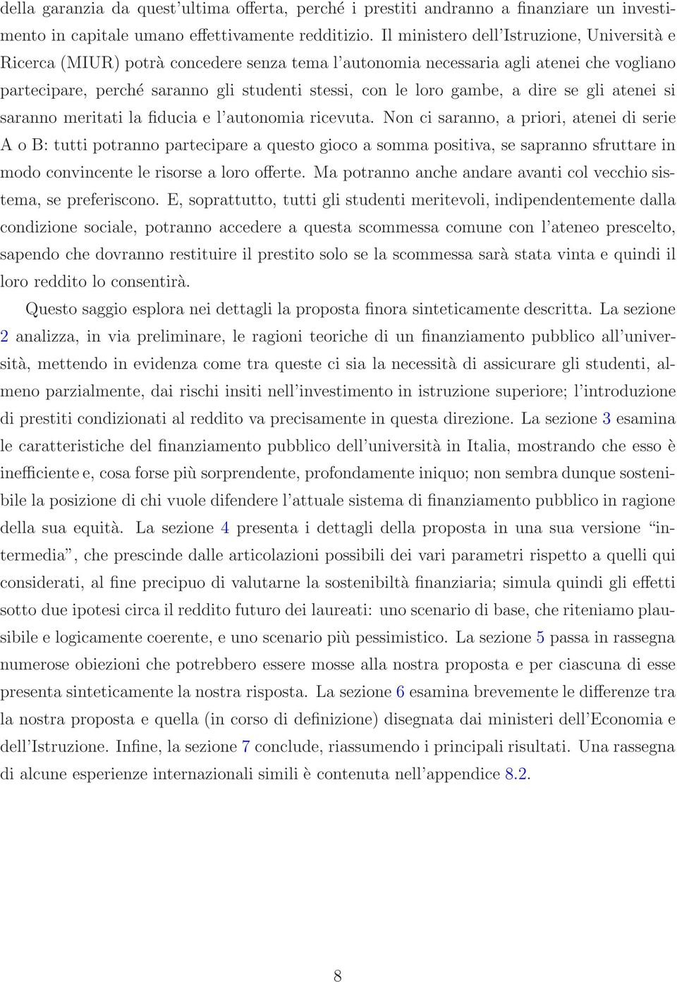 gambe, a dire se gli atenei si saranno meritati la fiducia e l autonomia ricevuta.