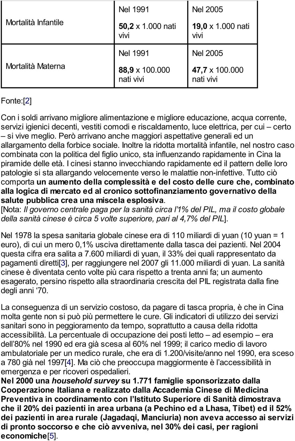 vive meglio. Però arrivano anche maggiori aspettative generali ed un allargamento della forbice sociale.