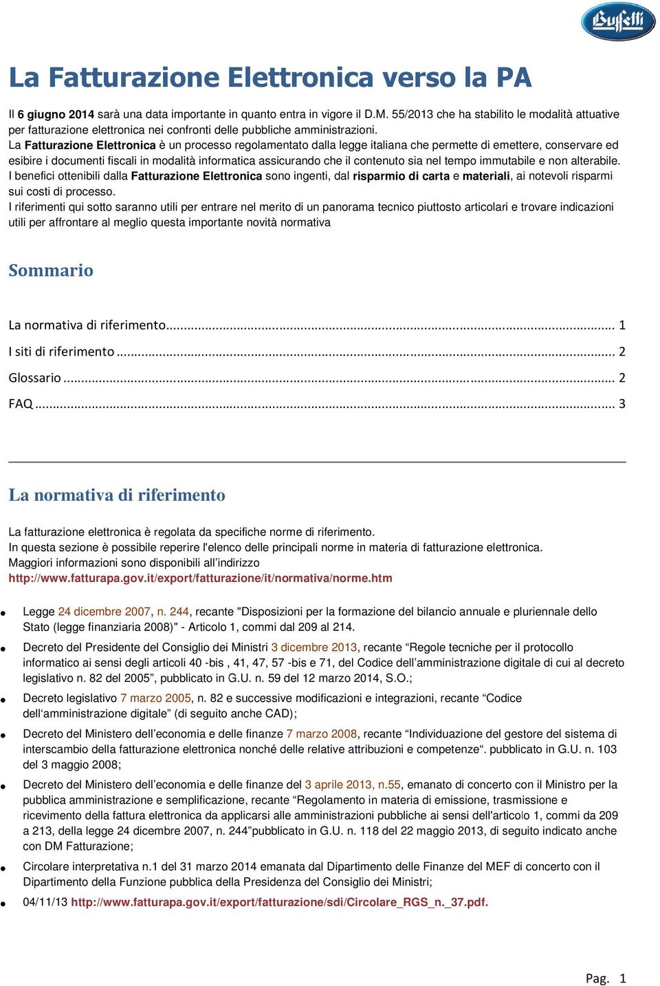 La Fatturazione Elettronica è un processo regolamentato dalla legge italiana che permette di emettere, conservare ed esibire i documenti fiscali in modalità informatica assicurando che il contenuto