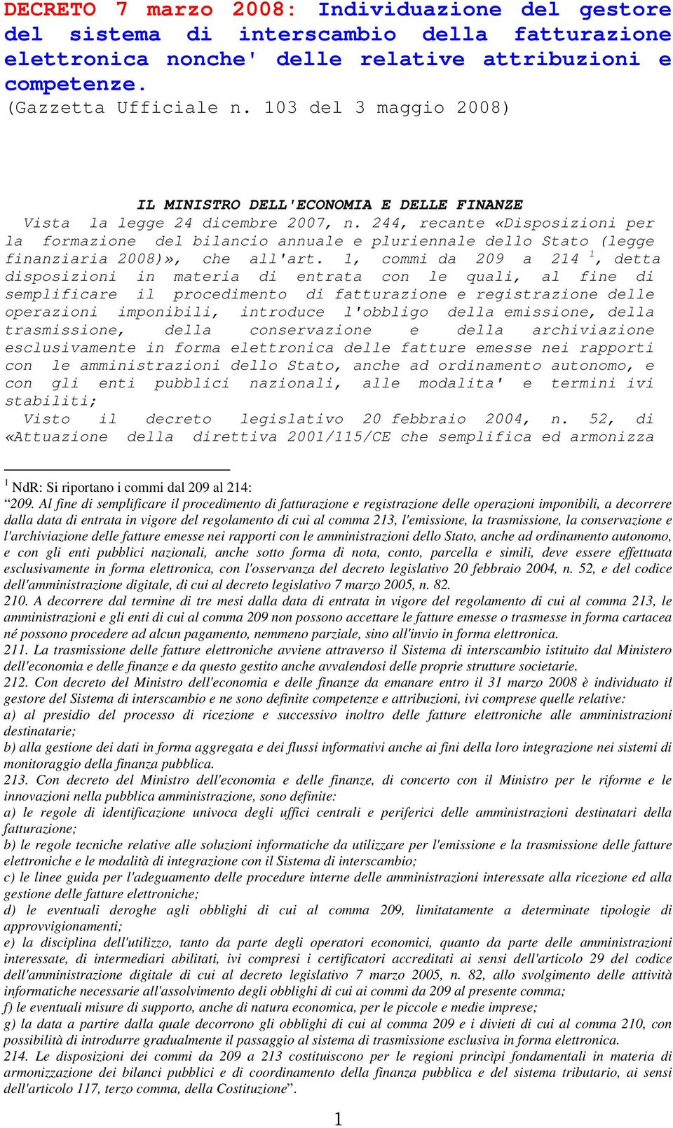 244, recante «Disposizioni per la formazione del bilancio annuale e pluriennale dello Stato (legge finanziaria 2008)», che all'art.