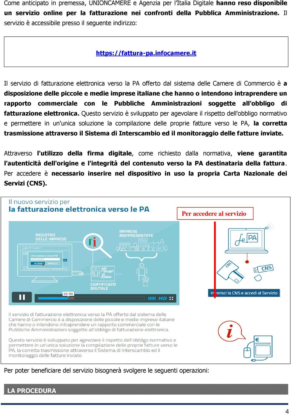 it Il servizio di fatturazione elettronica verso la PA offerto dal sistema delle Camere di Commercio è a disposizione delle piccole e medie imprese italiane che hanno o intendono intraprendere un