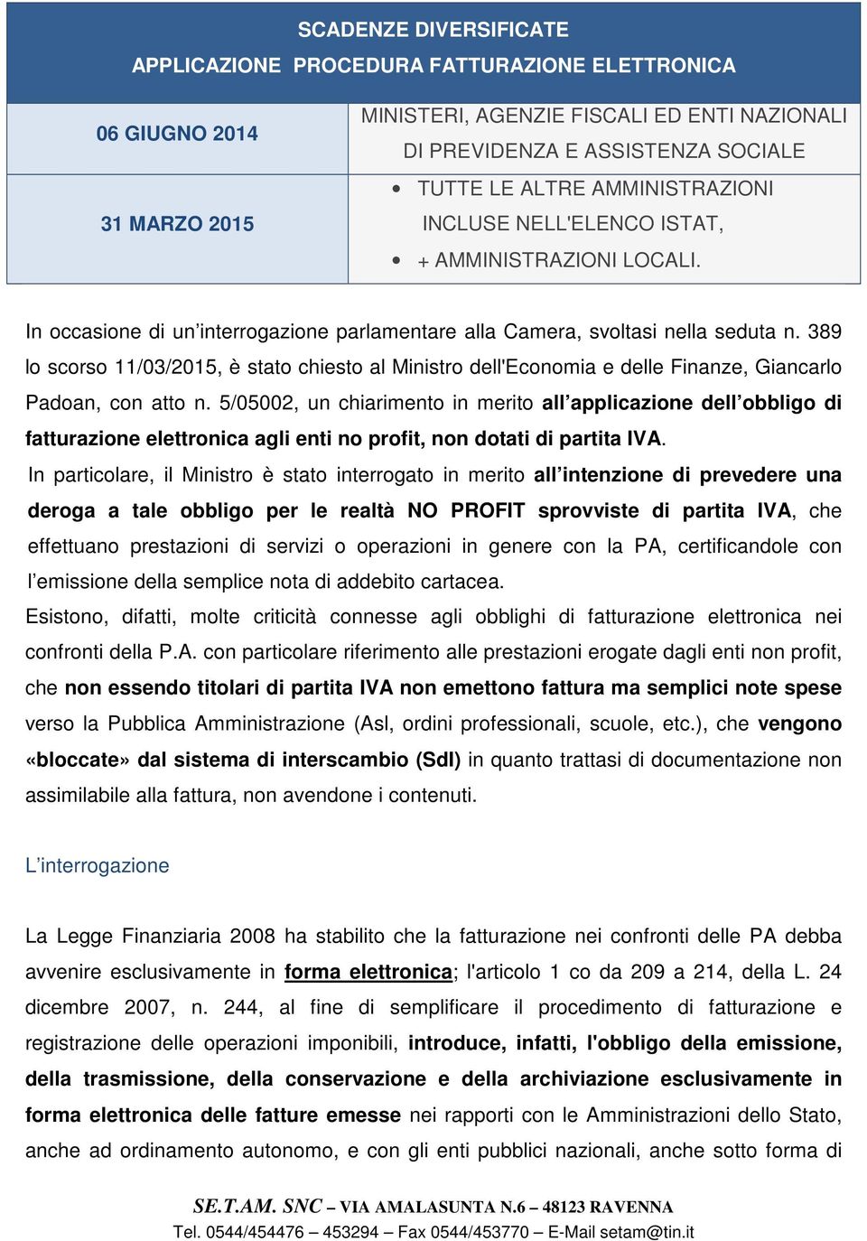 389 lo scorso 11/03/2015, è stato chiesto al Ministro dell'economia e delle Finanze, Giancarlo Padoan, con atto n.