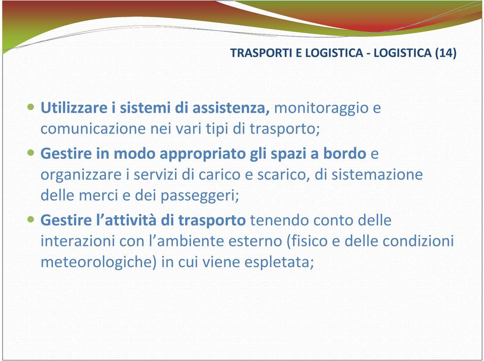 carico e scarico, di sistemazione delle merci e dei passeggeri; Gestire l attivitàdi trasporto tenendo