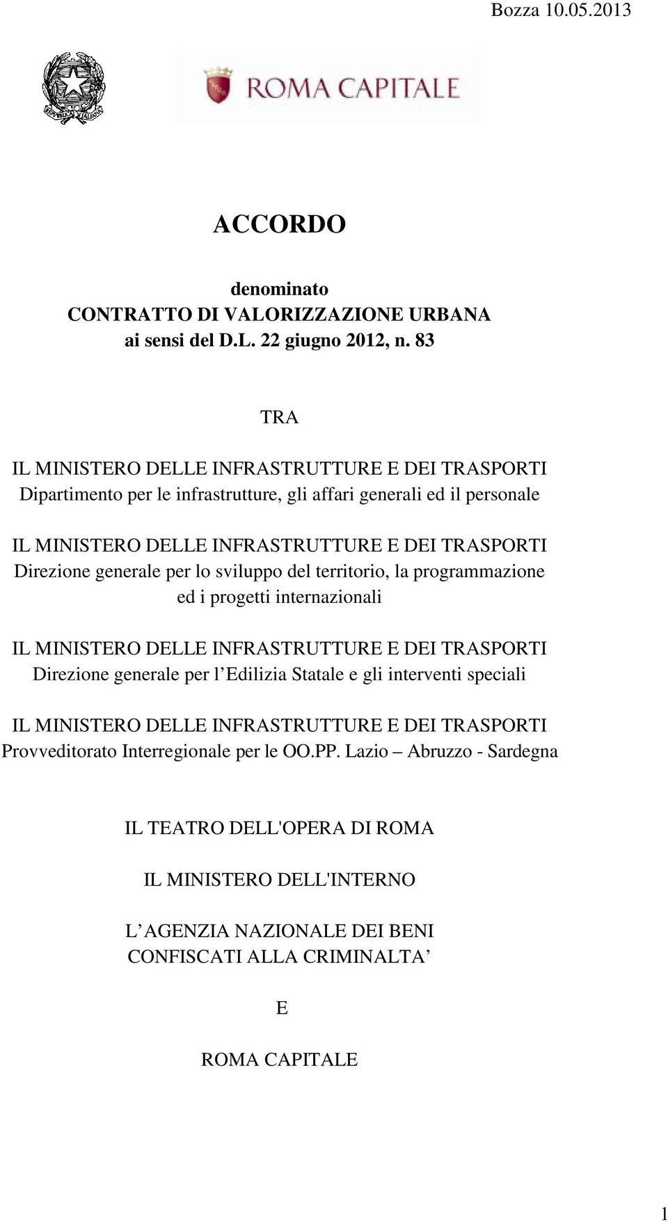 Direzione generale per lo sviluppo del territorio, la programmazione ed i progetti internazionali IL MINISTERO DELLE INFRASTRUTTURE E DEI TRASPORTI Direzione generale per l Edilizia