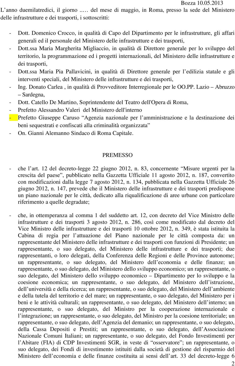 ssa Maria Margherita Migliaccio, in qualità di Direttore generale per lo sviluppo del territorio, la programmazione ed i progetti internazionali, del Ministero delle infrastrutture e dei trasporti, -