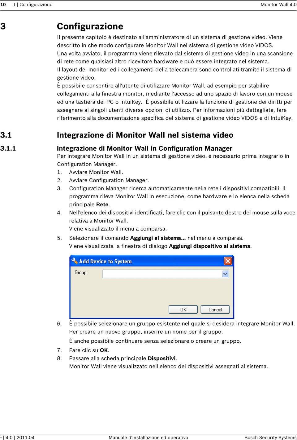 Una volta avviato, il programma viene rilevato dal sistema di gestione video in una scansione di rete come qualsiasi altro ricevitore hardware e può essere integrato nel sistema.