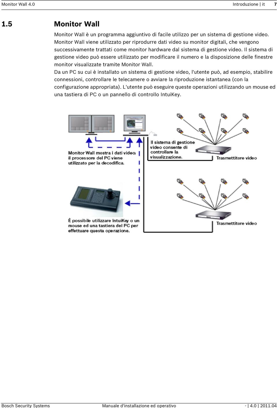 Il sistema di gestione video può essere utilizzato per modificare il numero e la disposizione delle finestre monitor visualizzate tramite Monitor Wall.