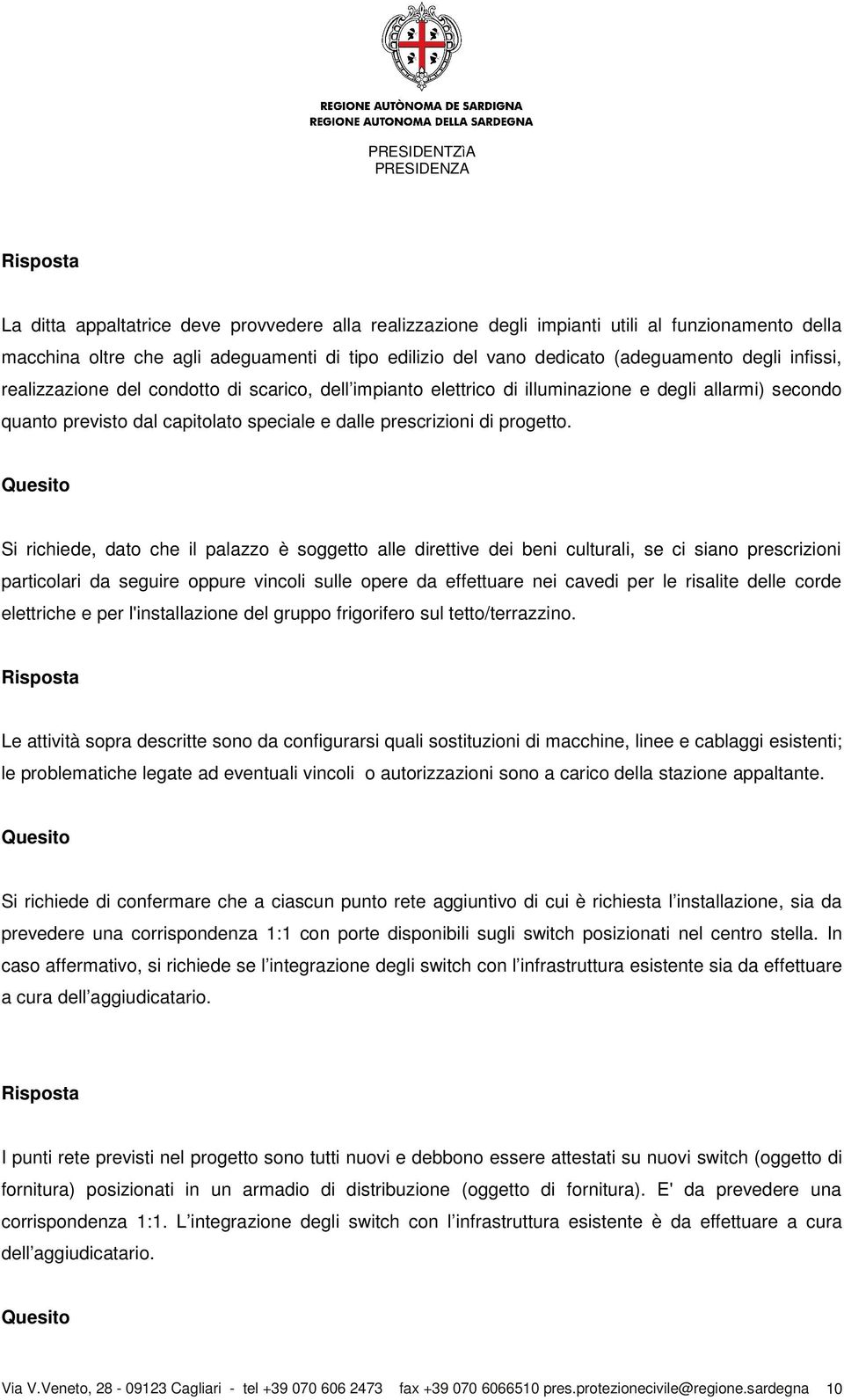 Si richiede, dato che il palazzo è soggetto alle direttive dei beni culturali, se ci siano prescrizioni particolari da seguire oppure vincoli sulle opere da effettuare nei cavedi per le risalite