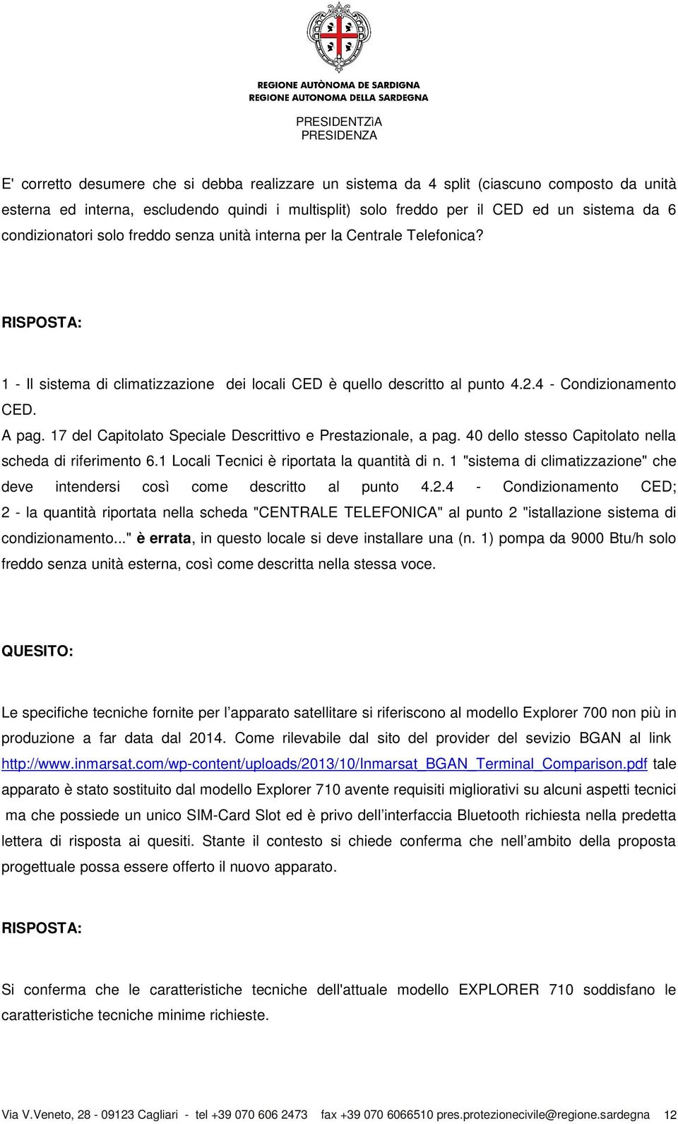 17 del Capitolato Speciale Descrittivo e Prestazionale, a pag. 40 dello stesso Capitolato nella scheda di riferimento 6.1 Locali Tecnici è riportata la quantità di n.