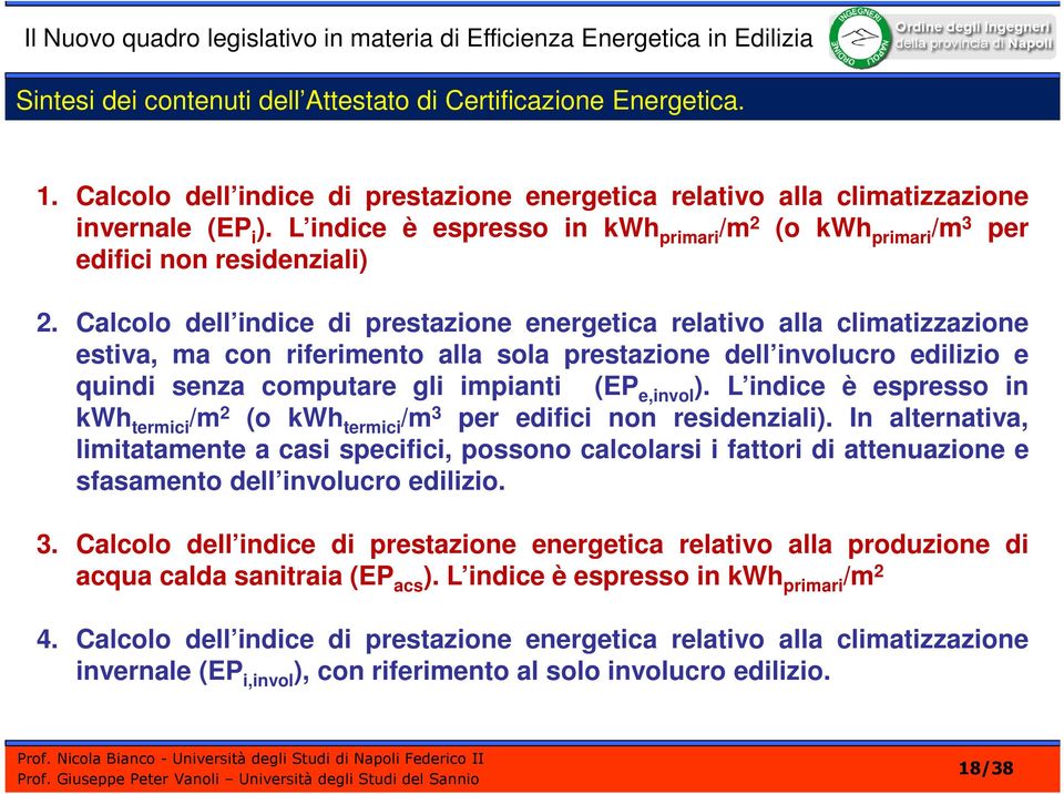 Calcolo dell indice di prestazione energetica relativo alla climatizzazione estiva, ma con riferimento alla sola prestazione dell involucro edilizio e quindi senza computare gli impianti (EP e,invol