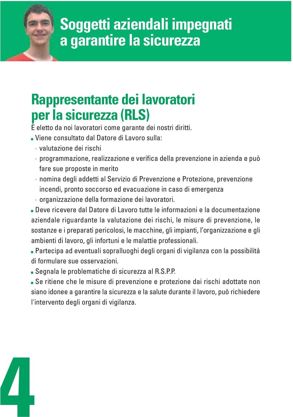 Servizio di Prevenzione e Protezione, prevenzione incendi, pronto soccorso ed evacuazione in caso di emergenza organizzazione della formazione dei lavoratori.