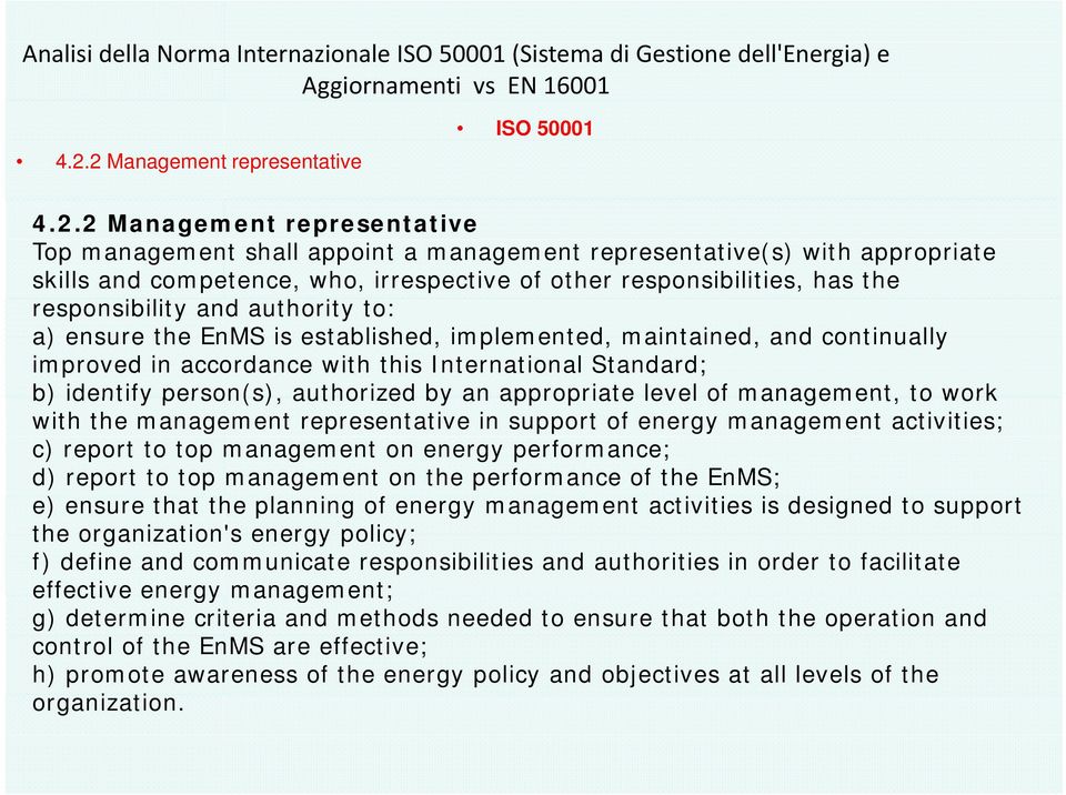 responsibilities, has the responsibility and authority to: a) ensure the EnMS is established, implemented, maintained, and continually improved in accordance with this International Standard; b)