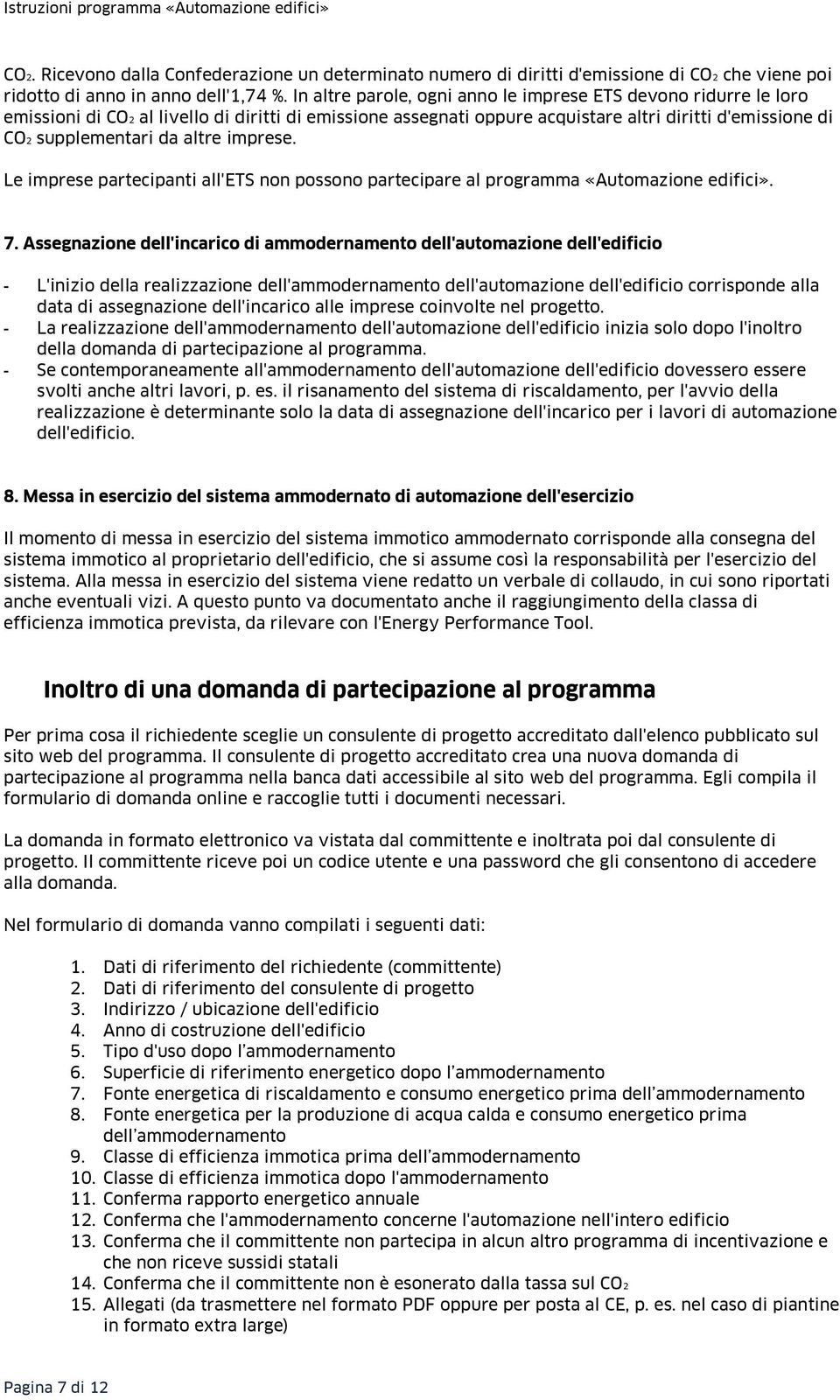 altre imprese. Le imprese partecipanti all'ets non possono partecipare al programma «Automazione edifici». 7.