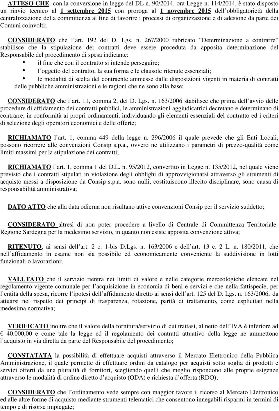 organizzazione e di adesione da parte dei Comuni coinvolti; CONSIDERATO che l art. 192 del D. Lgs. n.