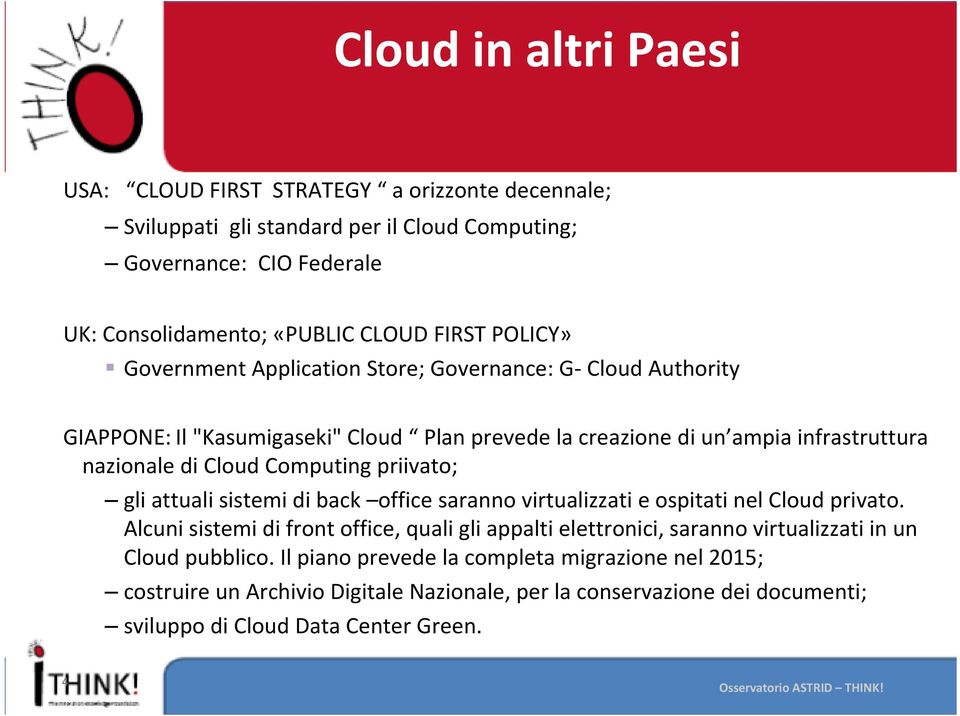 attuali sistemi di back office saranno virtualizzati e ospitati nel Cloud privato. Alcuni sistemi di front office, quali gli appalti elettronici, saranno virtualizzati in un Cloud pubblico.