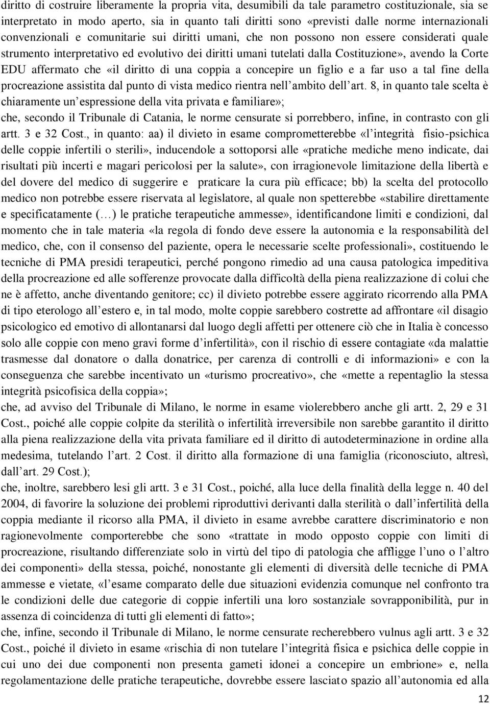 affermato che «il diritto di una coppia a concepire un figlio e a far uso a tal fine della procreazione assistita dal punto di vista medico rientra nell ambito dell art.