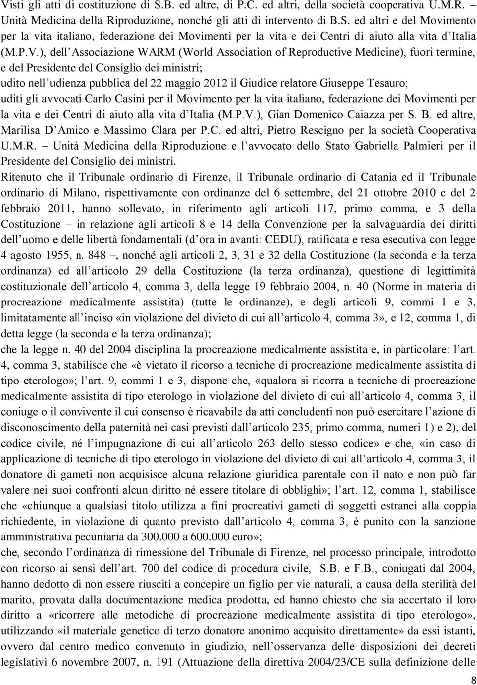 relatore Giuseppe Tesauro; uditi gli avvocati Carlo Casini per il Movimento per la vita italiano, federazione dei Movimenti per la vita e dei Centri di aiuto alla vita d Italia (M.P.V.