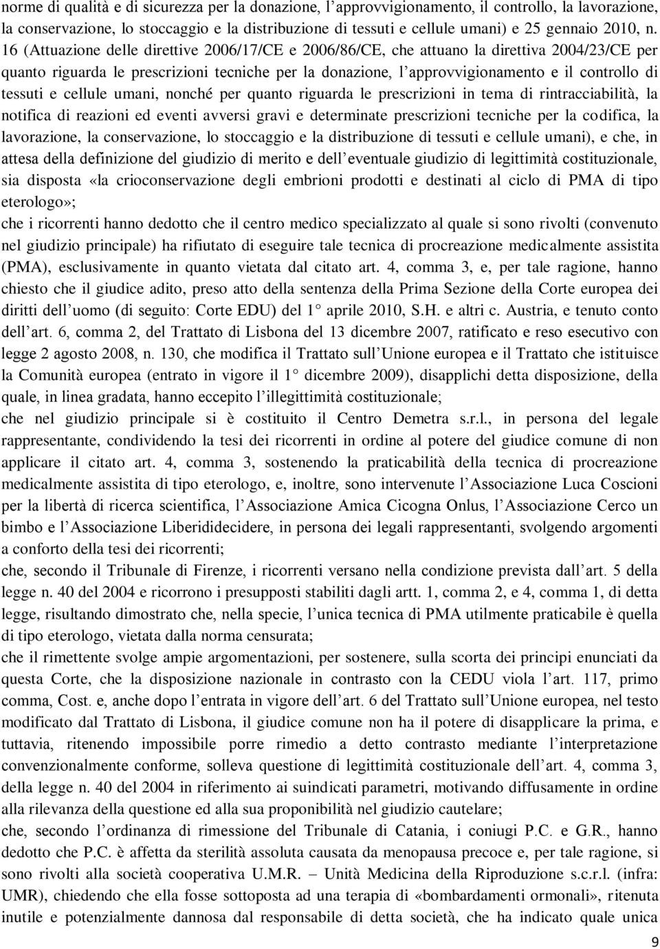 tessuti e cellule umani, nonché per quanto riguarda le prescrizioni in tema di rintracciabilità, la notifica di reazioni ed eventi avversi gravi e determinate prescrizioni tecniche per la codifica,