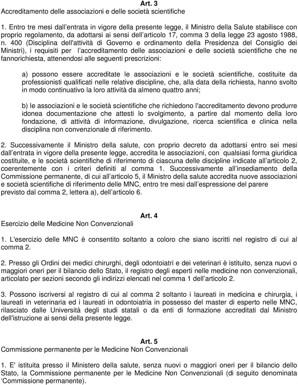 400 (Disciplina dell'attività di Governo e ordinamento della Presidenza del Consiglio dei Ministri), i requisiti per l accreditamento delle associazioni e delle società scientifiche che ne