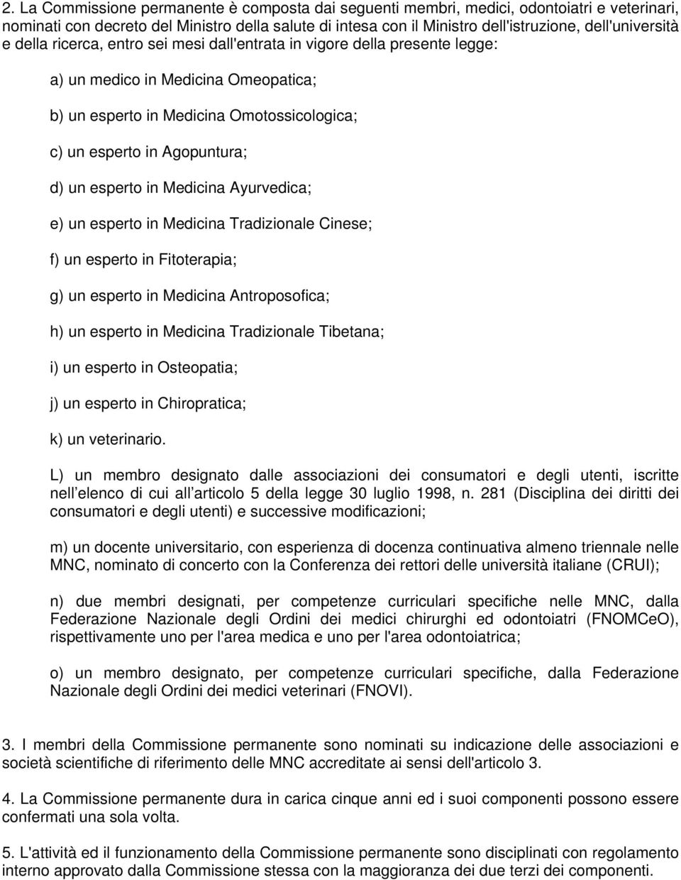 Agopuntura; d) un esperto in Medicina Ayurvedica; e) un esperto in Medicina Tradizionale Cinese; f) un esperto in Fitoterapia; g) un esperto in Medicina Antroposofica; h) un esperto in Medicina