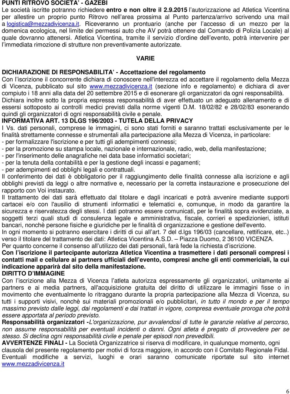 ovo nell area prossima al Punto partenza/arrivo scrivendo una mail a logistica@mezzadivicenza.it.