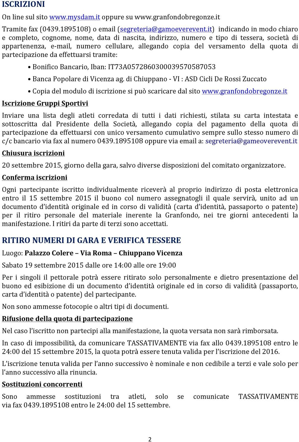 quota di partecipazione da effettuarsi tramite: Bonifico Bancario, Iban: IT73A0572860300039570587053 Banca Popolare di Vicenza ag.