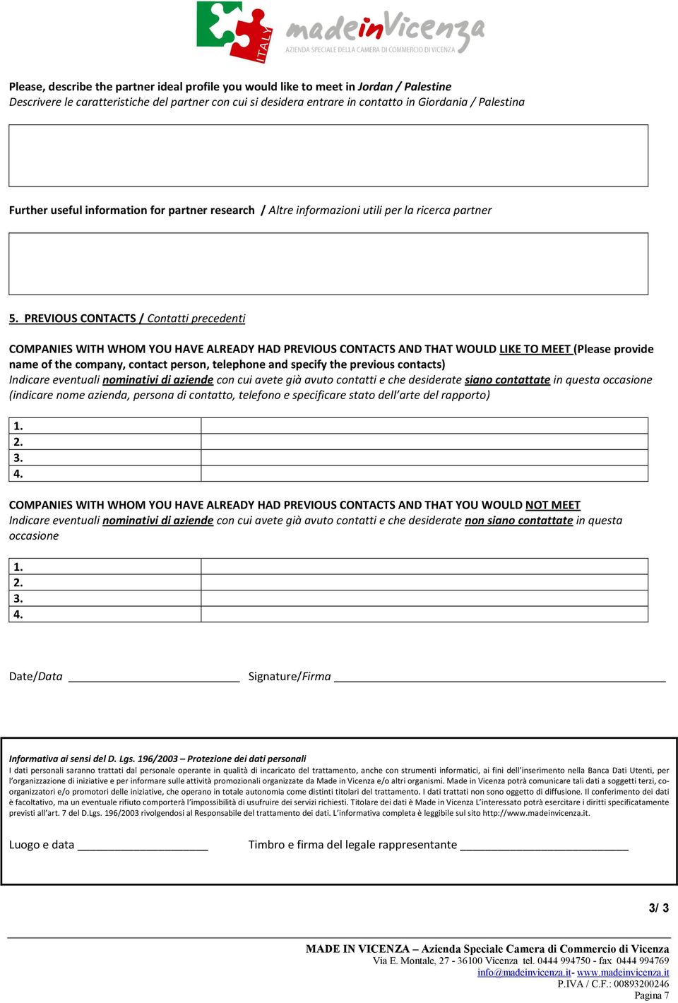 PREVIOUS CONTACTS / Contatti precedenti COMPANIES WITH WHOM YOU HAVE ALREADY HAD PREVIOUS CONTACTS AND THAT WOULD LIKE TO MEET (Please provide name of the company, contact person, telephone and