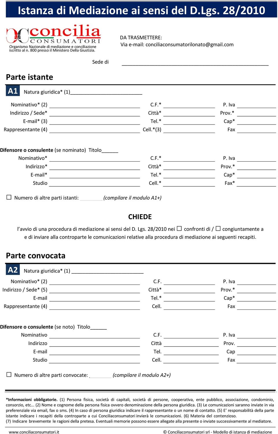 Iva Numero di altre parti istanti: (compilare il modulo A1+) CHIEDE l avvio di una procedura di mediazione ai sensi del D. Lgs.