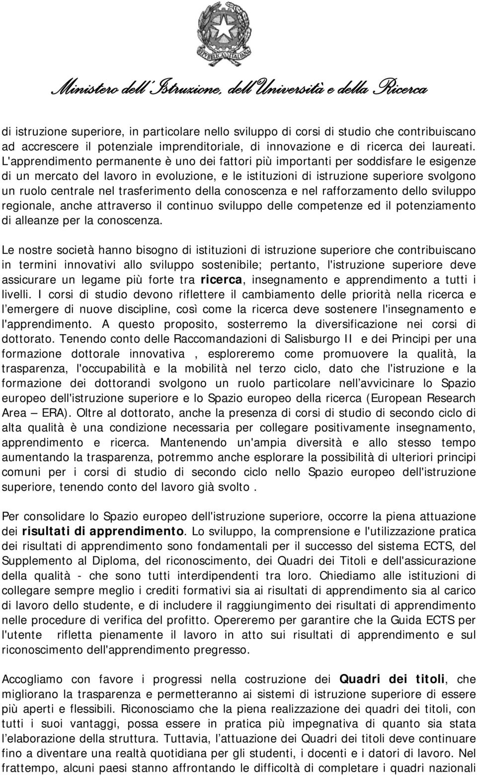 trasferimento della conoscenza e nel rafforzamento dello sviluppo regionale, anche attraverso il continuo sviluppo delle competenze ed il potenziamento di alleanze per la conoscenza.