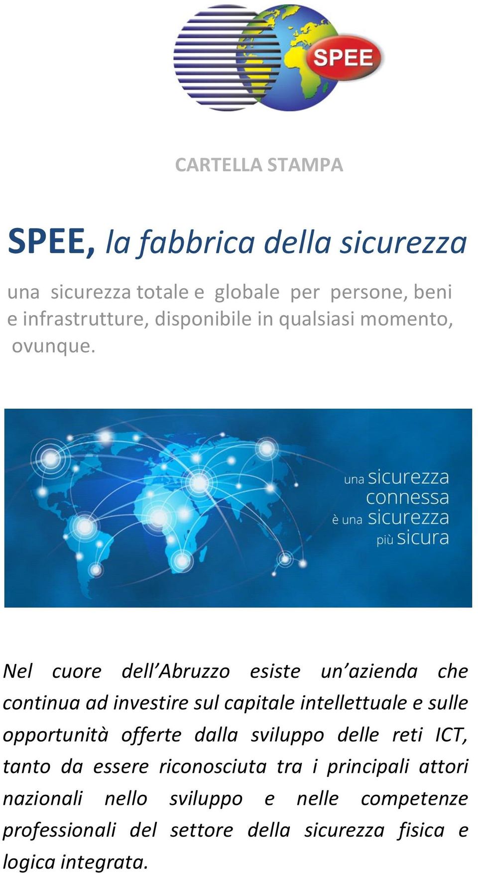 Nel cuore dell Abruzzo esiste un azienda che continua ad investire sul capitale intellettuale e sulle opportunità