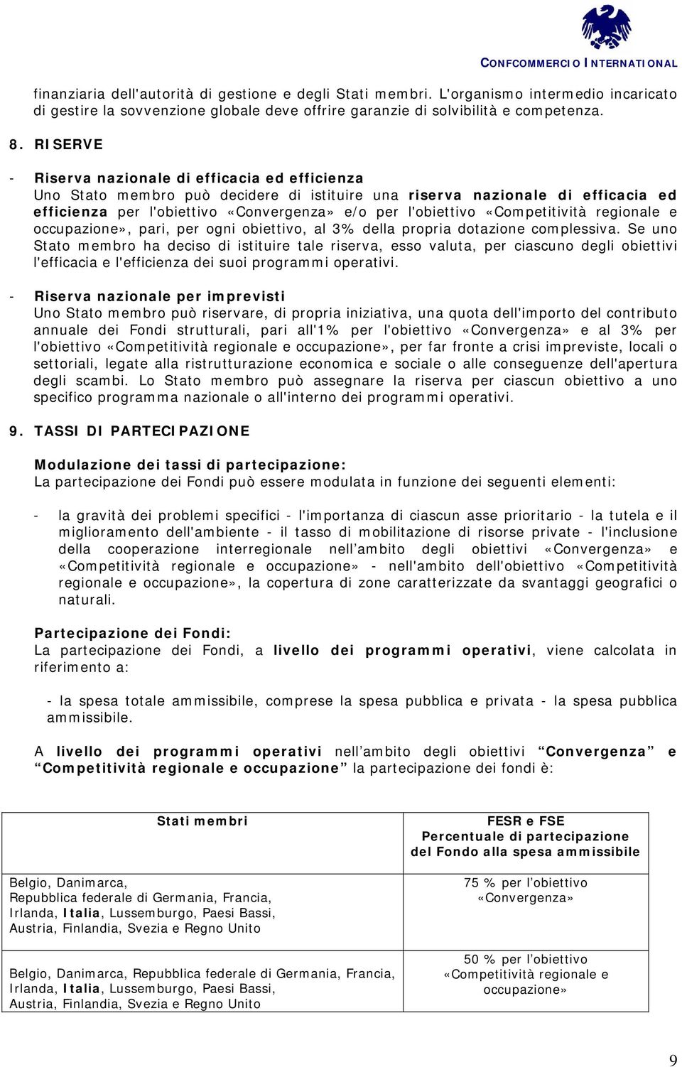 «Competitività regionale e occupazione», pari, per ogni obiettivo, al 3% della propria dotazione complessiva.