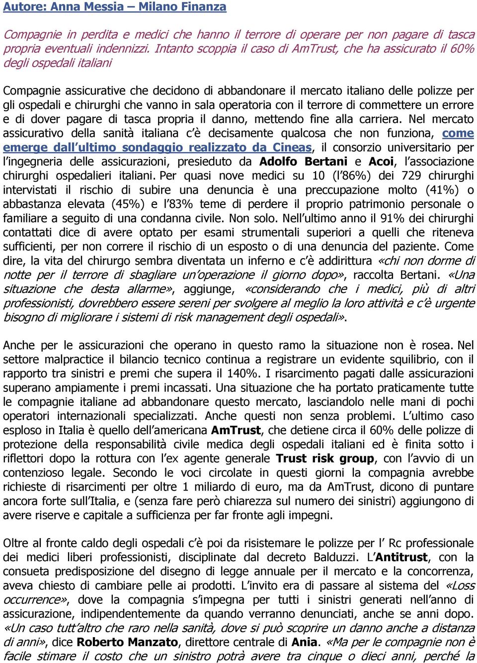 che vanno in sala operatoria con il terrore di commettere un errore e di dover pagare di tasca propria il danno, mettendo fine alla carriera.