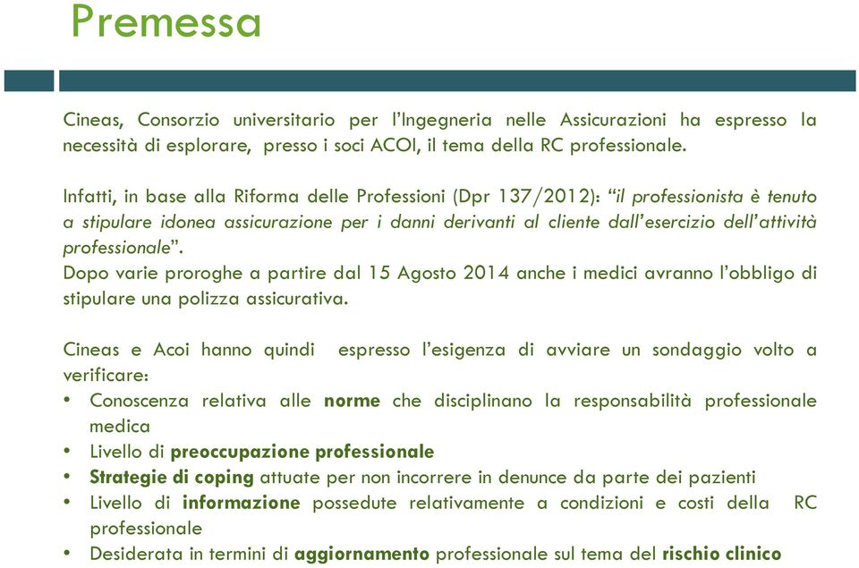 Dopo varie proroghe a partire dal 15 Agosto 2014 anche i medici avranno l obbligo di stipulare una polizza assicurativa.