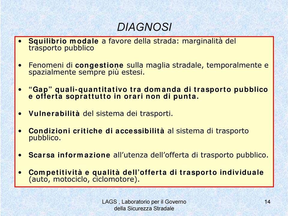 Gap quali-quantitativo tra domanda di trasporto pubblico e offerta soprattutto in orari non di punta.