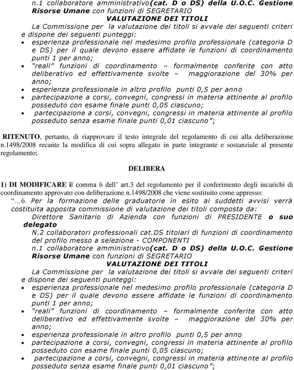 professionale nel medesimo profilo professionale (categoria D e DS) per il quale devono essere affidate le funzioni di coordinamento punti 1 per anno; reali funzioni di coordinamento formalmente