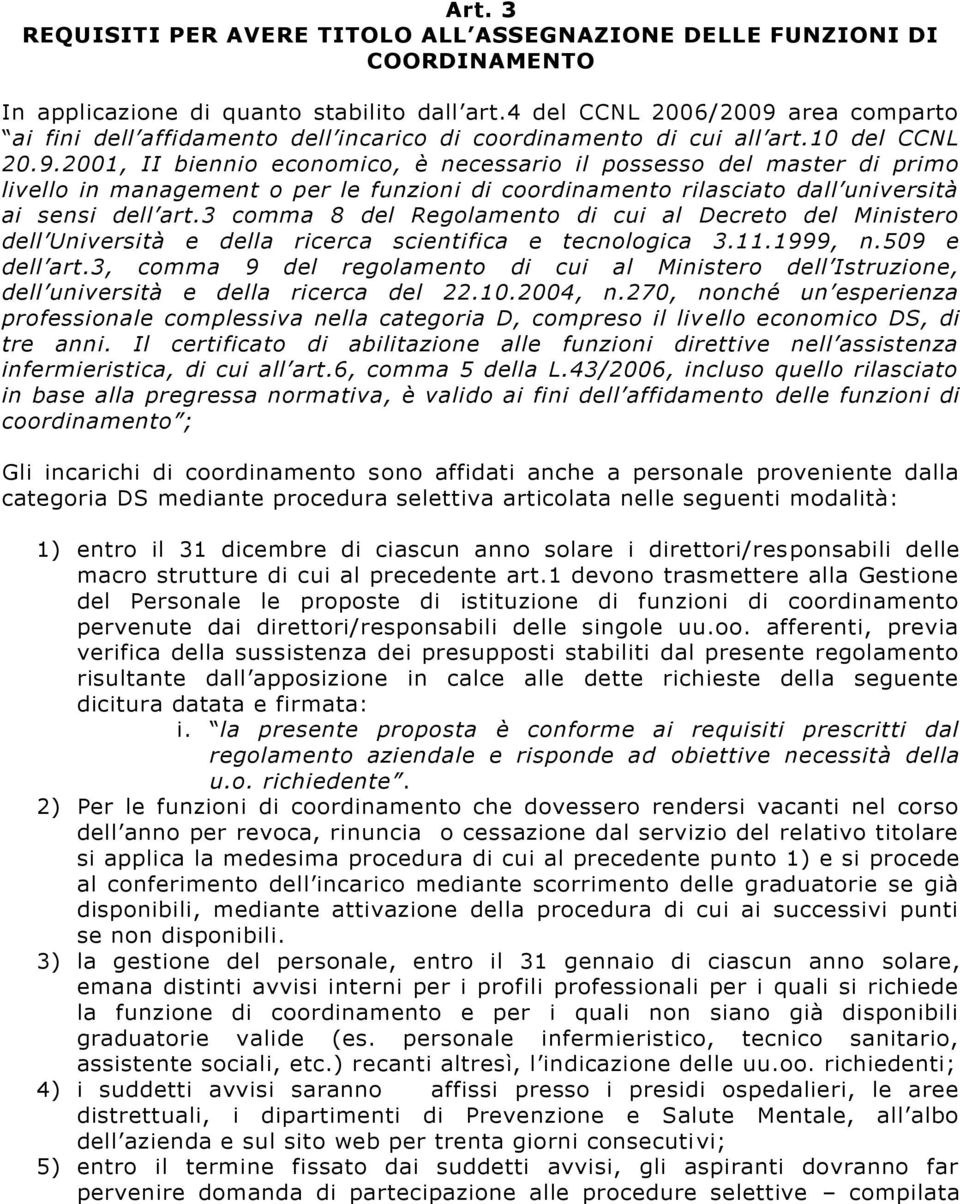 3 comma 8 del Regolamento di cui al Decreto del Ministero dell Università e della ricerca scientifica e tecnologica 3.11.1999, n.509 e dell art.