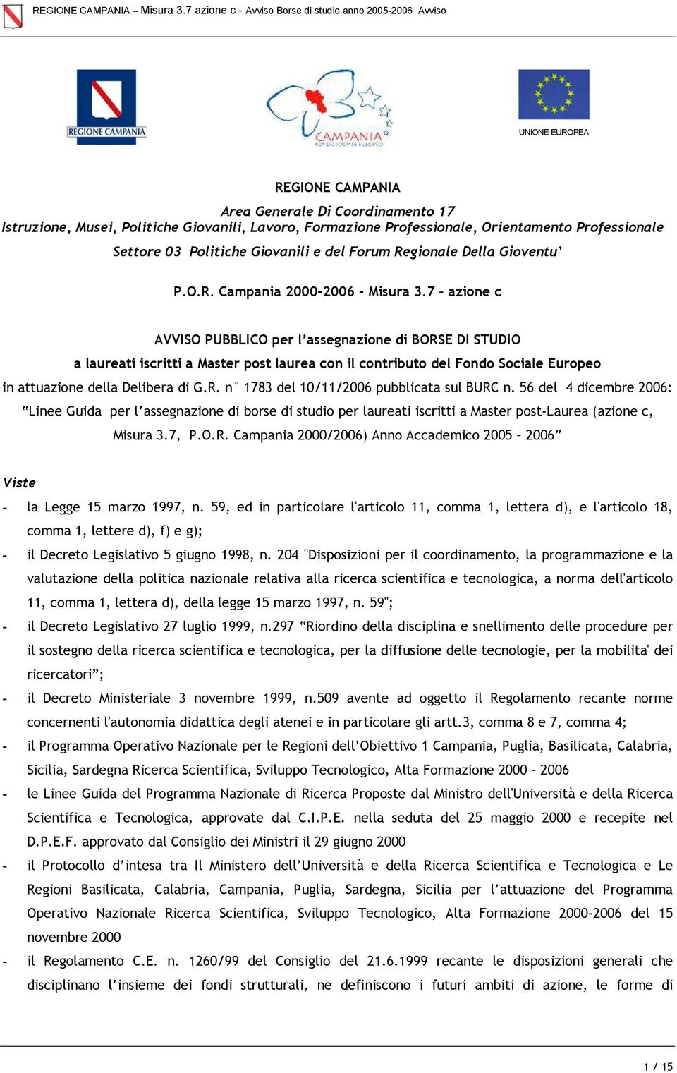 7 azione c AVVISO PUBBLICO per l assegnazione di BORSE DI STUDIO a laureati iscritti a Master post laurea con il contributo del Fondo Sociale Europeo in attuazione della Delibera di G.R. n 1783 del 10/11/2006 pubblicata sul BURC n.