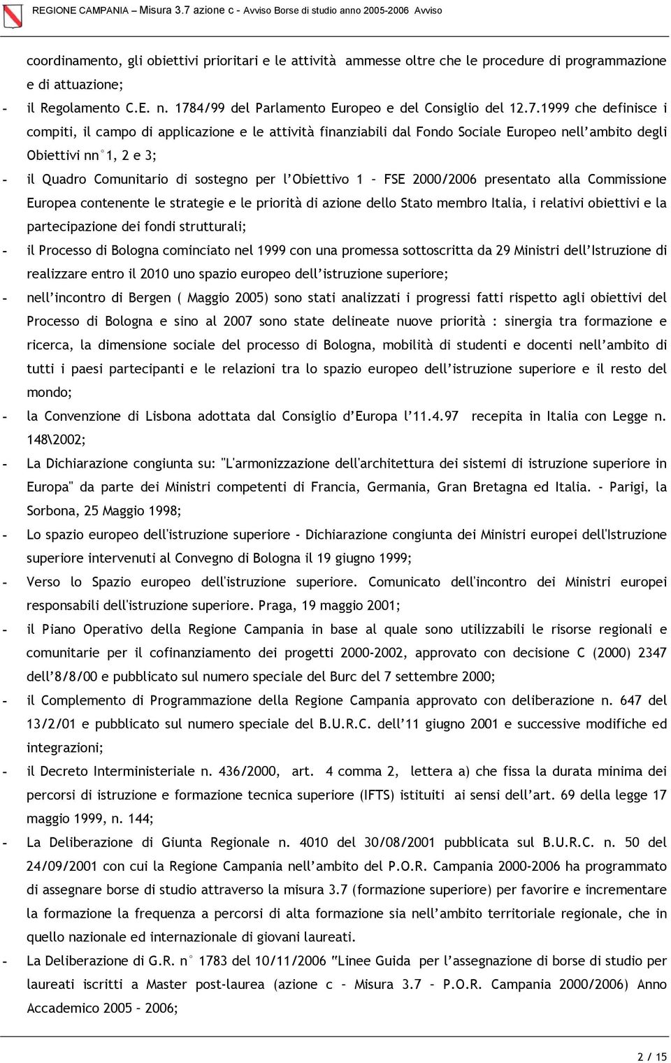 Obiettivo 1 FSE 2000/2006 presentato alla Commissione Europea contenente le strategie e le priorità di azione dello Stato membro Italia, i relativi obiettivi e la partecipazione dei fondi