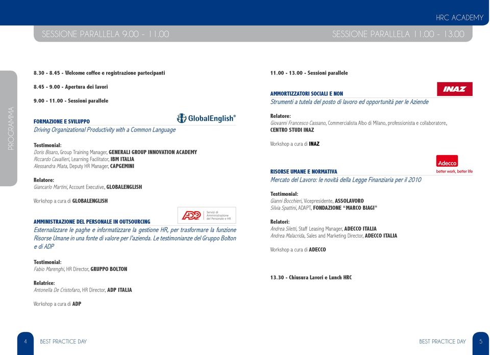 00 - Sessioni parallele AMMORTIZZATORI SOCIALI E NON Strumenti a tutela del posto di lavoro ed opportunità per le Aziende PROGRAMMA FORMAZIONE E SVILUPPO Driving Organizational Productivity with a