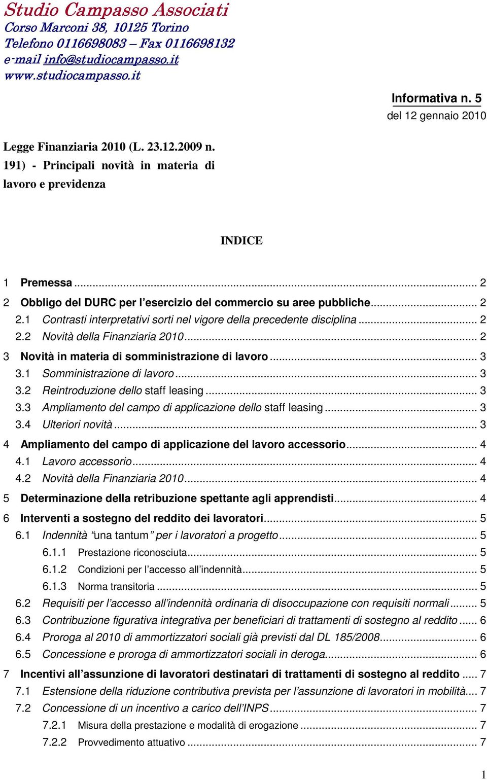 .. 2 2 Obbligo del DURC per l esercizio del commercio su aree pubbliche... 2 2.1 Contrasti interpretativi sorti nel vigore della precedente disciplina... 2 2.2 Novità della Finanziaria 2010.